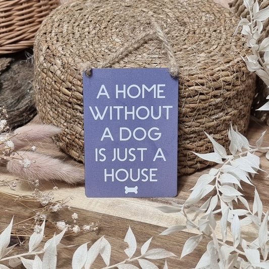 Small Metal Sign - A house without a dog is just a house